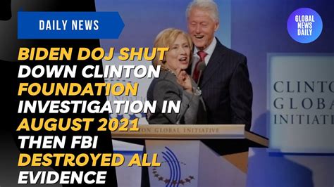 Biden Doj Shut Down Clinton Foundation Investigation In August 2021