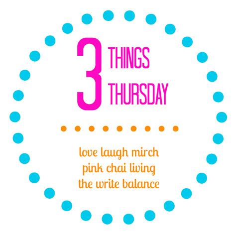 3 Things Thursday {Week 30} - Love Laugh Mirch