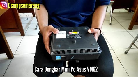 Tutorial Cara Bongkar Mini Pc Asus Vm Youtube