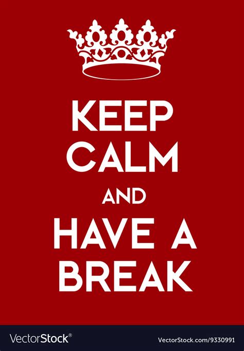 Keep Calm And Have A Break Poster Royalty Free Vector Image