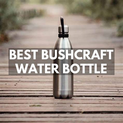 6 Best Bushcraft Water Bottles You Can Boil Water In 2022