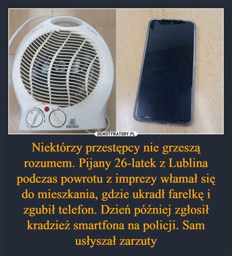 Niekt Rzy Przest Pcy Nie Grzesz Rozumem Pijany Latek Z Lublina