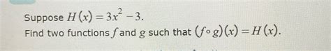 Solved Suppose H X 3x2 3find Two Functions F ﻿and G ﻿such