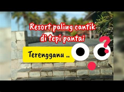 Resort Paling Cantik Di Tepi Pantai Terengganu Sutra Beach Resort