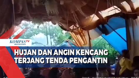 Hujan Dan Angin Kencang Terjang Tenda Pengantin Di Makassar Kompas Tv