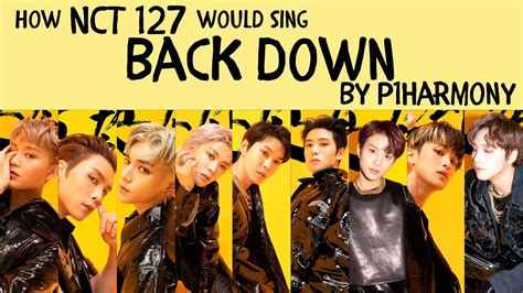 How Would NCT 127 Sing Back Down By P1Harmony YouTube