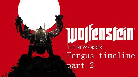 Wolfenstein The New Order Gameplay Walkthrough Fergus Timeline