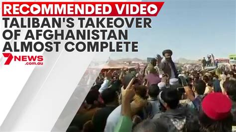 Taliban's takeover of Afghanistan almost complete | 7NEWS