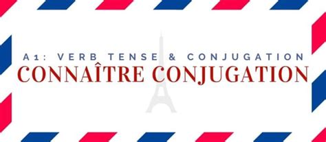 Connaître Conjugation In The Present Tense 6 Examples And Quiz