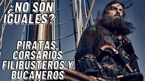 Diferencias Entre Piratas Corsarios Filibusteros Y Bucaneros Youtube