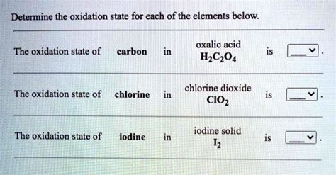 Solved Determine The Oxidation State For Each Of The Elements Below Oxalic Acid H2c2o4 The