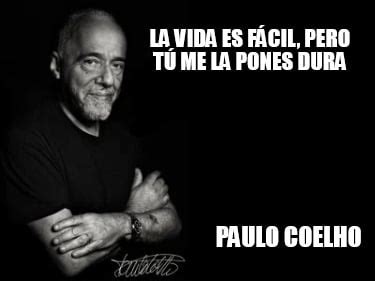 Meme Creator Funny La Vida es fácil pero tú me la pones dura Paulo