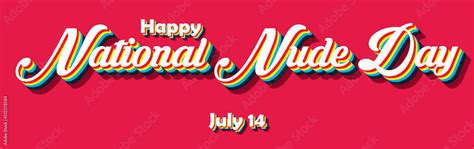 Happy National Nude Day July 14 Calendar Of July Month On Workplace Retro Text Effect Empty