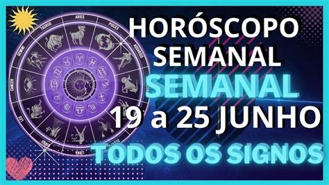 HorÓscopo Semanal Do Dia 19 A 25 De Junho PrevisÕes Para Todos Os Signos Amor SaÚde