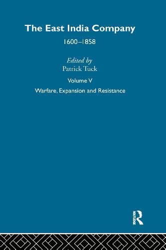 The East India Company, 1600-1858, Vol. 5: Warfare, Expansion and ...