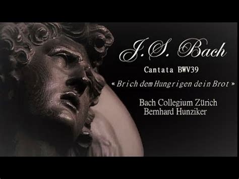 J S BACH Cantata BWV 39 Brich Dem Hungrigen Dein Brot Bernhard