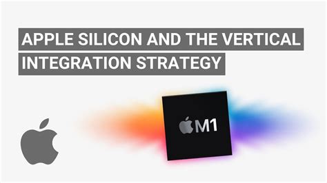 Apple Silicon And The Vertical Integration Strategy Youtube