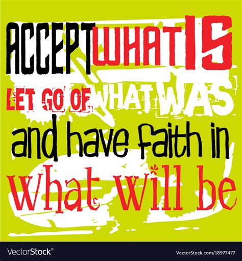 Accept What Is Let Go Of Was And Have Faith Vector Image