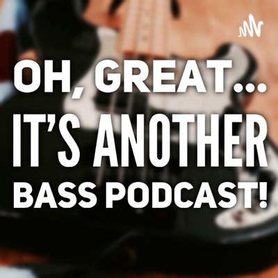 Oh Great It S Another Bass Podcast A Podcast On Spotify For