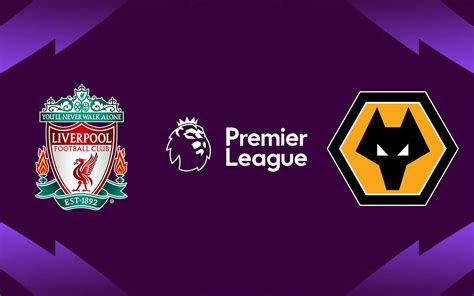 Liverpool X Wolverhampton Pela Premier League Onde Assistir Ao