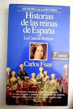 Libro Historias De Las Reinas De Espa A La Casa De Borb N Fisas