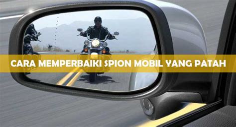 Cara Memperbaiki Spion Mobil Yang Patah General Tutorial