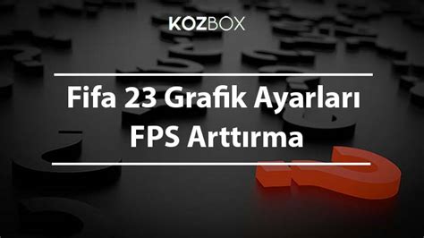 Fifa 23 Grafik Ayarları FPS Arttırma 2023