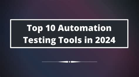 Top 10 Automation Testing Tools In 2024 Qafox