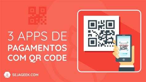 Os Melhores Apps De Pagamentos Qr Code Seja Geek