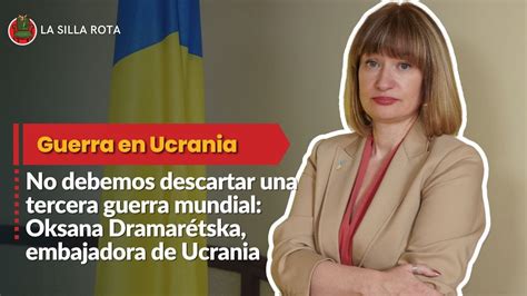 No debemos descartar una tercera guerra mundial Oksana Dramarétska