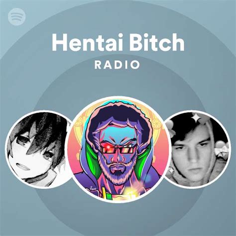 Hentai Bitch Radio Playlist By Spotify Spotify