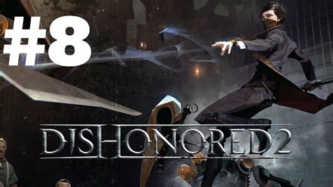 Dishonored 2 Walkthrough Gameplay Part 8 Mission 8 Emily Ps4 1080p