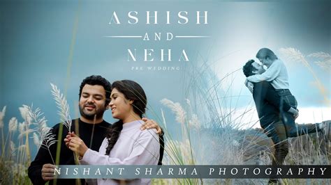 Ashish Neha Pre Wedding Shoot Shilong Meghalaya Youtube