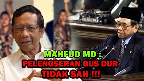 Mahfud Md Pelengseran Gus Dur Tidak Sah Youtube