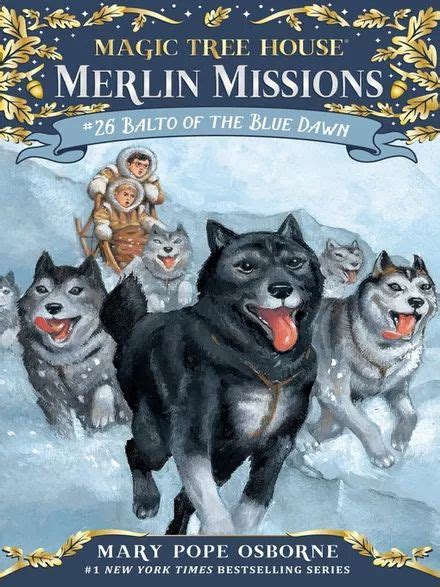 Magic Tree House Merlin Missions Balto Of The Blue Dawn Magic