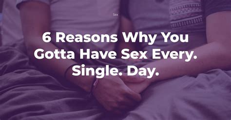 Reasons Why You Gotta Have Sex Every Single Day Lipstiq
