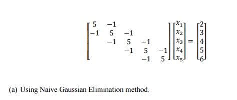 Solved A Using Naive Gaussian Elimination Method