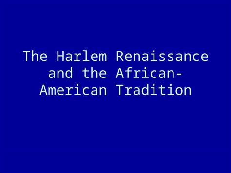 Ppt The Harlem Renaissance And The African American Tradition