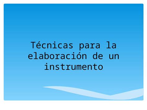 Ppt T Cnicas Para La Elaboraci N De Un Instrumento Implica Tres