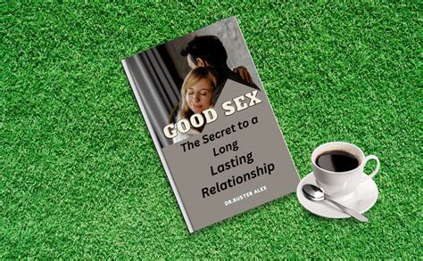 Good Sex The Secret To A Long Lasting Relationship Kindle Edition By