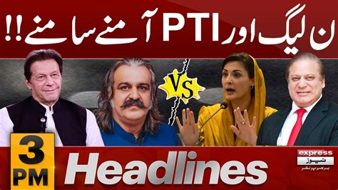 Pti And Pmln Face To Face News Headlines 3 Pm 31 March 2024 Express News Youtube