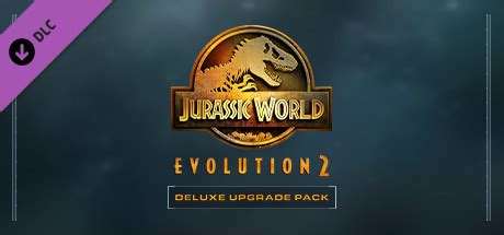 Jurassic World Evolution Deluxe Upgrade Pack Iwillplay