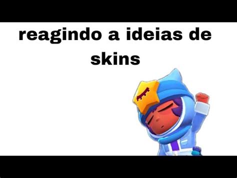 Reagindo As Ideias De Skins Para O Brawl Stars Youtube