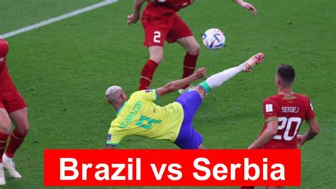 Brazil Vs Serbia World Cup 2022 Richarlison S Goal YouTube