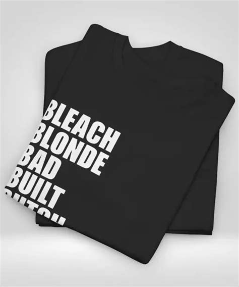 Bleach Blonde Bad Built Botched Body Shirt Bold Statement Design