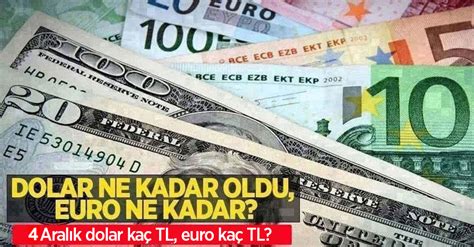 4 Aralık Pazar dolar ne kadar oldu euro ne kadar 4 Aralık Pazar dolar