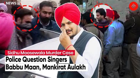 Sidhu Moosewala Murder Case Mansa Police Question Punjabi Singers Babbu Maan And Mankirat