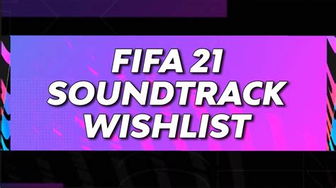 Fifa 21 Soundtrack Wishlist Youtube