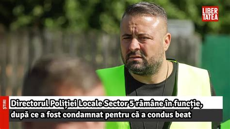 Directorul Poliției Locale Sector 5 rămâne în funcție Libertatea YouTube