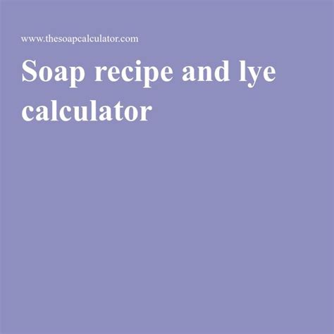 Soap Recipe And Lye Calculator Lye Calculator Soap Recipes Lye